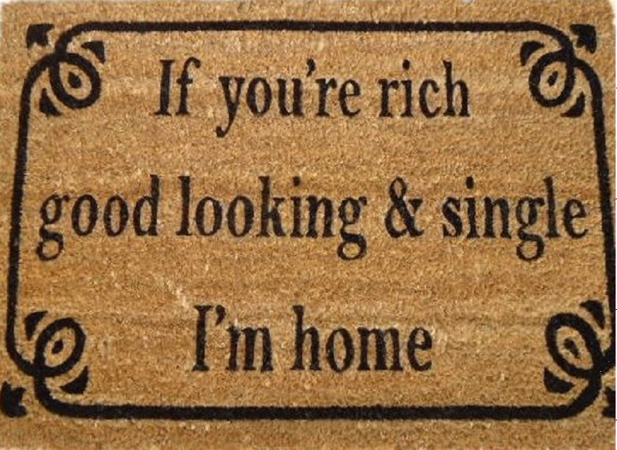 Coir Doormat, 60cm x 40cm - 'If You're Rich, Good Looking & Single I'm Home'