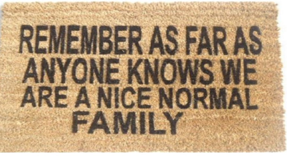 Coir Doormat, 60cm x 40cm - 'Remember As Far As Anyone Knows We Are A Nice Normal Family'
