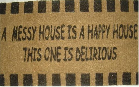 Coir Doormat, 60cm x 40cm - 'A Messy House Is A Happy House, This One Is Delirious'