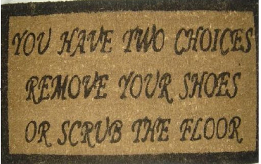 Coir Doormat, 60cm x 40cm - 'You Have Two Choices, Remove Your Shoes Or Scrub The Floor'