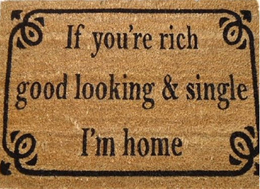 Coir Doormat, 60cm x 40cm - 'If You're Rich, Good Looking & Single I'm Home'