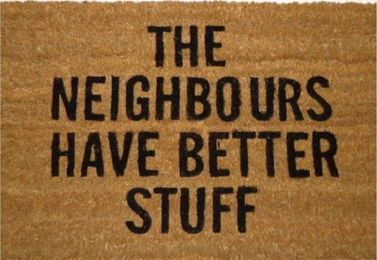 Coir Doormat, 60cm x 40cm - 'The Neighbours Have Better Stuff'