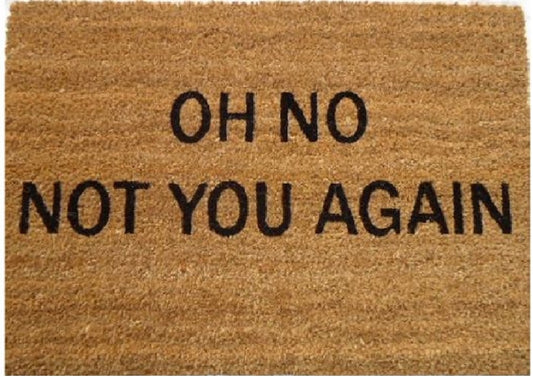 Coir Doormat, 60cm x 40cm - 'Oh No! Not You Again'