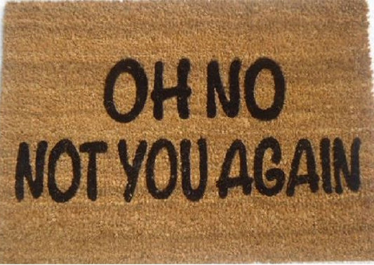 Coir Doormat, 60cm x 40cm - 'Oh No Not You Again'