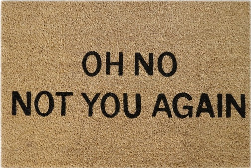 Coir Doormat, 60cm x 40cm - 'Oh No! Not You Again'