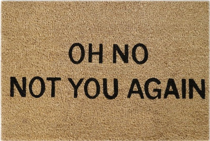 Coir Doormat, 60cm x 40cm - 'Oh No! Not You Again'